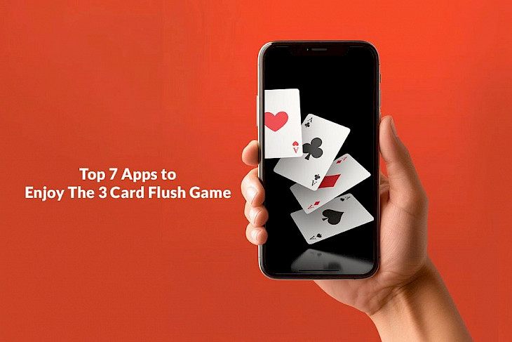 Top 7 Apps to Enjoy The 3 Card Flush Game